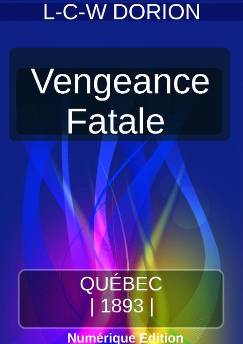 Couverture ebook de VENGEANCE FATALE, de Louis-Charles Wilfrid Dorion
