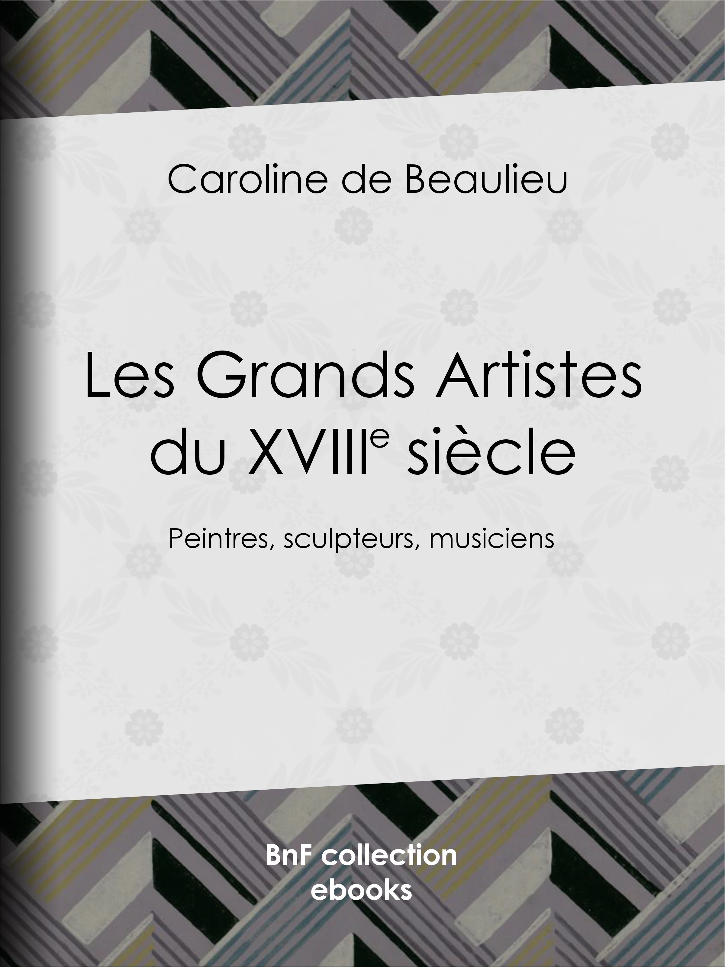 Couverture ebook de Les Grands Artistes du XVIIIe siècle, de Caroline De Beaulieu