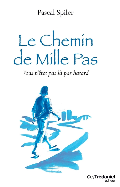 ebook cover of Le Chemin de Mille Pas - Vous n'êtes pas là par hasard, by Pascal Spiler