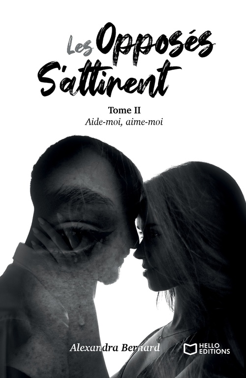 ebook cover of Les opposés s'attirent - Tome II : Aide-moi, aime-moi, by Alexandra Bernard