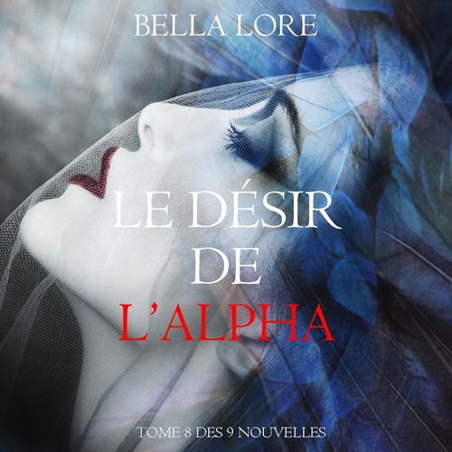 audiobook cover of Le Désir de l'Alpha : tome 8 des 9 nouvelles par Bella Lore, by Bella Lore