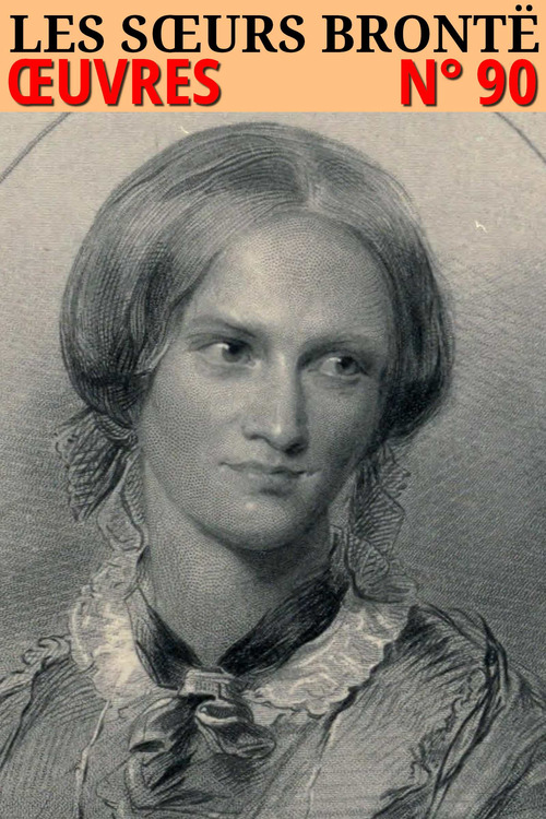 Couverture ebook de Les soeurs Brontë - Oeuvres, de Anne Brontë, Charlotte Brontë, Emily Brontë