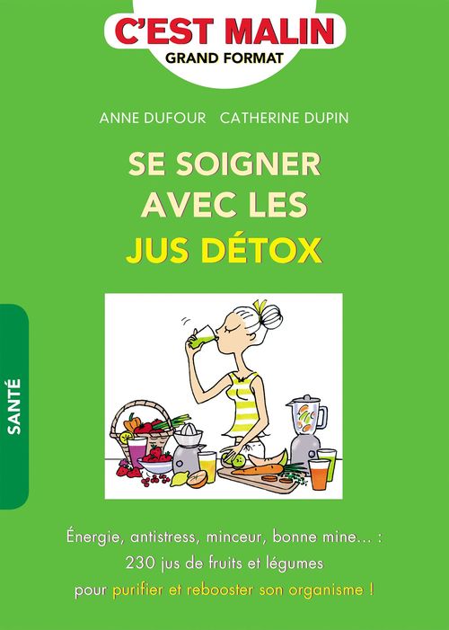 ebook cover of Se soigner avec les jus détox, c'est malin, by Anne Dufour, Catherine Dupin