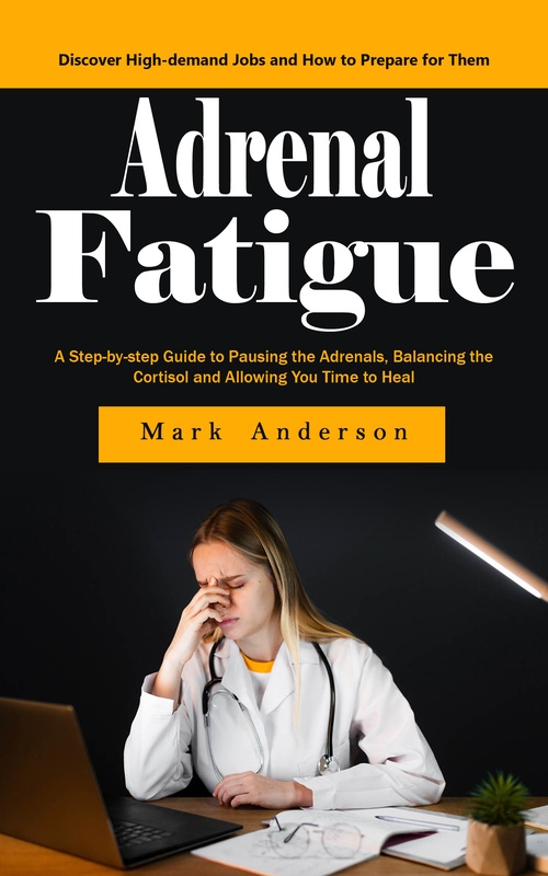 ebook cover of Adrenal Fatigue: Understanding the Symptoms of Adrenal Fatigue (A Step-by-step Guide to Pausing the Adrenals, Balancing the Cortisol and Allowing You Time to Heal), by Mark Anderson