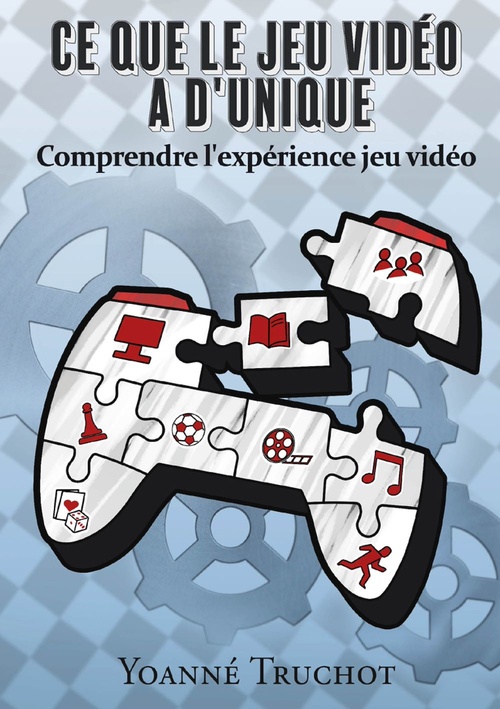 Couverture ebook de Ce que le jeu vidéo a d'unique, de Yoanné Truchot