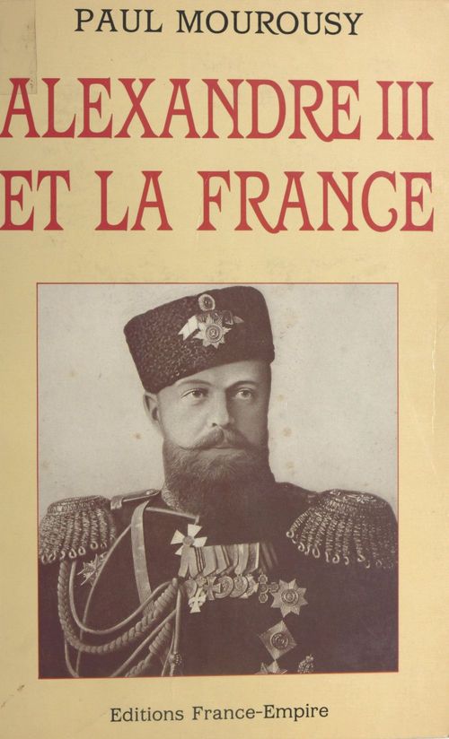 Couverture ebook de Alexandre III et la France, de Paul Mourousy