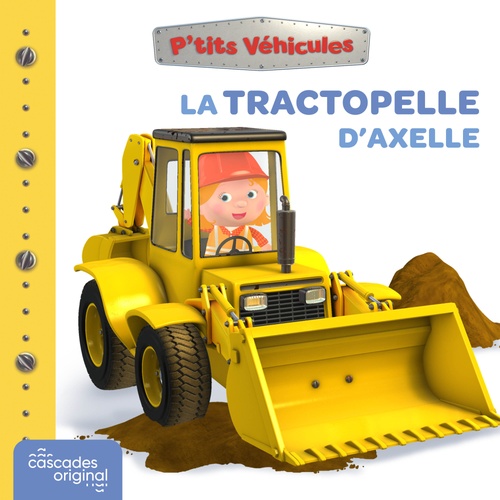 audiobook cover of P'tits Véhicules - La Tractopelle d'Axelle, by Emilie Beaumont, Nathalie Bélineau, Alexis Nesme