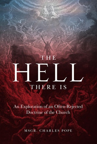 Couverture ebook de The Hell There Is: An Exploration of an Often-Rejected Doctrine of the Church, de Charles Pope