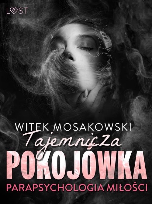 Couverture ebook de Parapsychologia milo´sci: tajemnicza pokojówka - opowiadanie erotyczne, de Witek Mosakowski