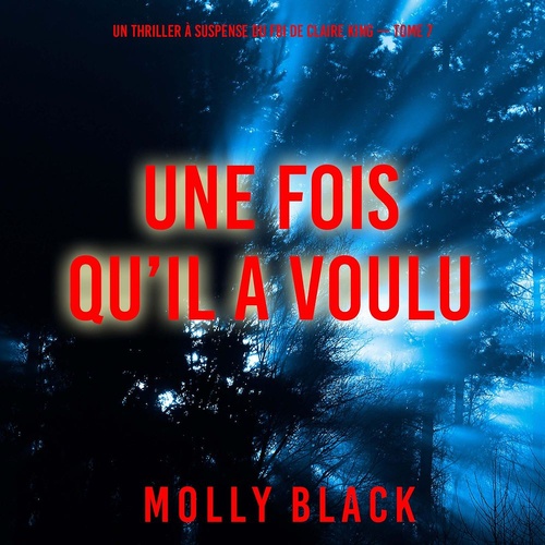 audiobook cover of Une fois qu'il a voulu (Un thriller à suspense du FBI de Claire King - Tome 7), by Molly Black