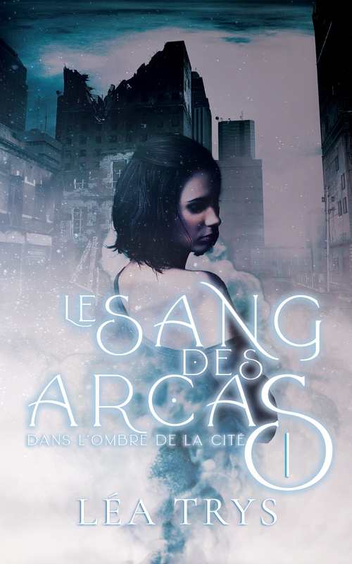 ebook cover of Dans l'ombre de la Cité (LE SANG DES ARCAS T.1), by Léa Trys
