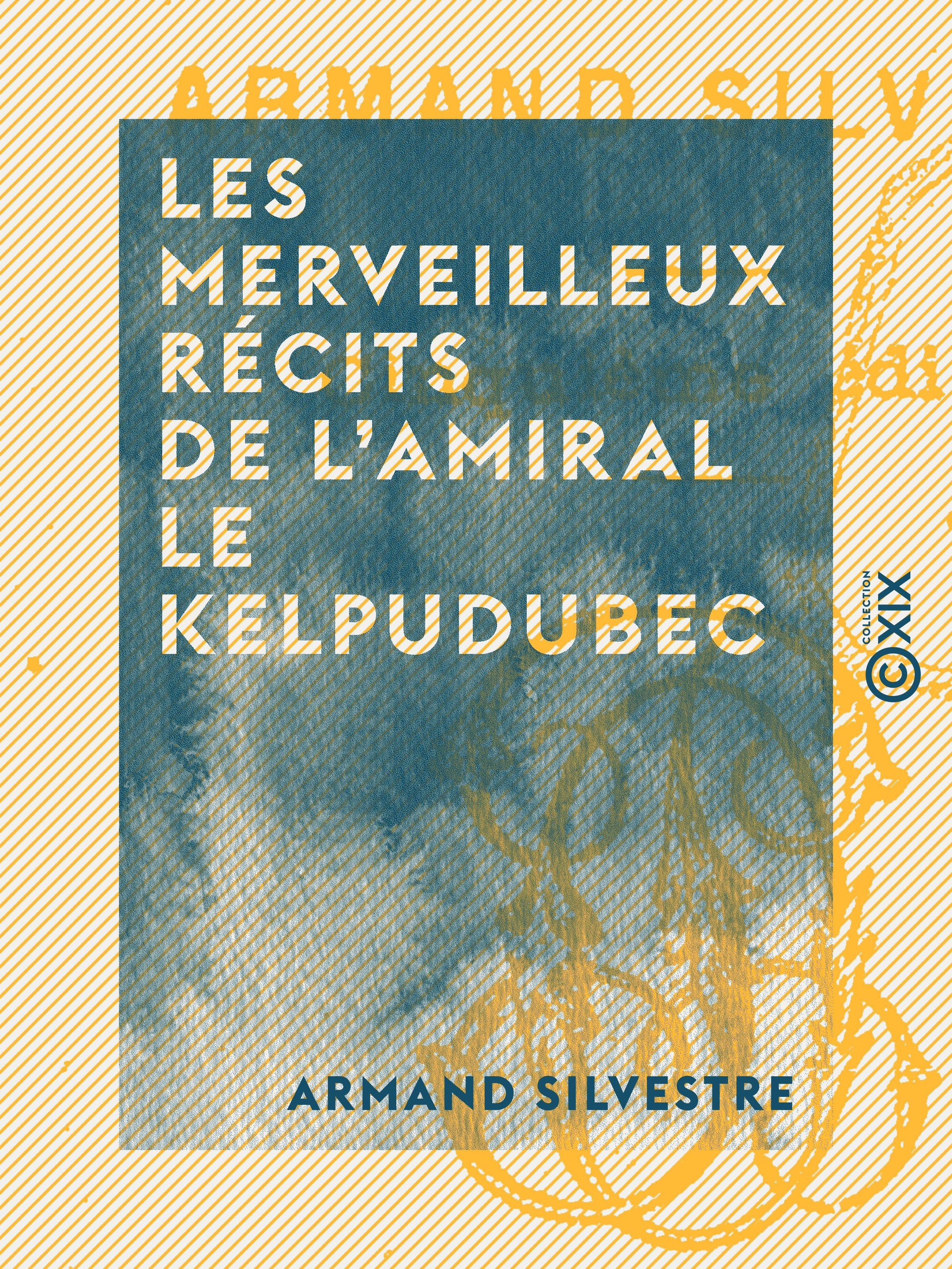 ebook cover of Les Merveilleux récits de l'amiral Le Kelpudubec, by Armand Silvestre
