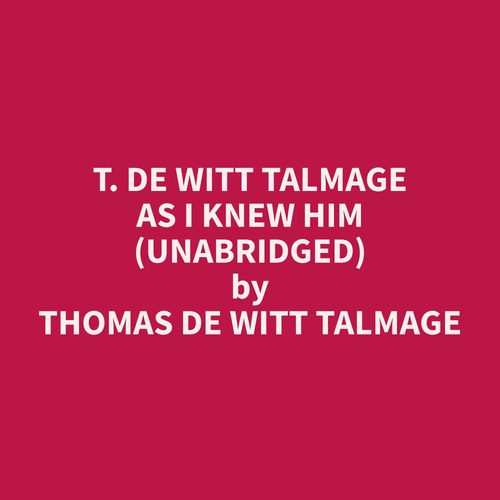 audiobook cover of T. De Witt Talmage As I Knew Him (Unabridged), by Thomas  De Witt Talmage