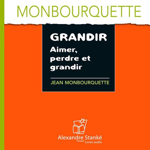 audiobook cover of Grandir, aimer, perdre et grandir, by Jean Monbourquette