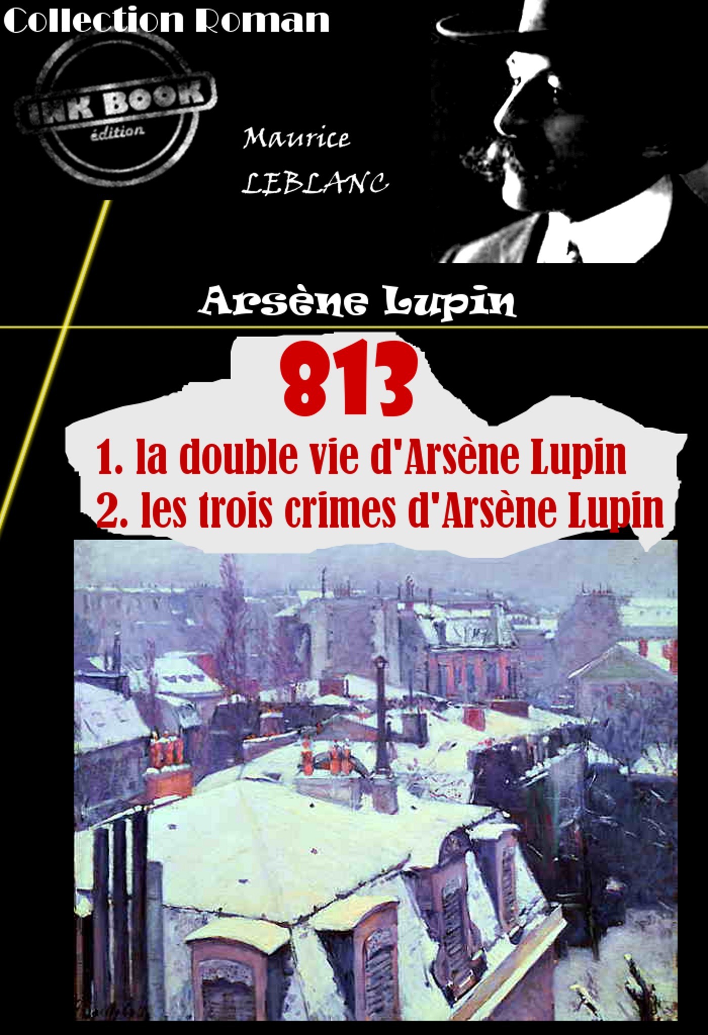 ebook cover of 813 (1. la double vie d'Arsène Lupin - 2. les trois crimes d'Arsène Lupin) [édition intégrale revue et mise à jour], by Maurice Leblanc