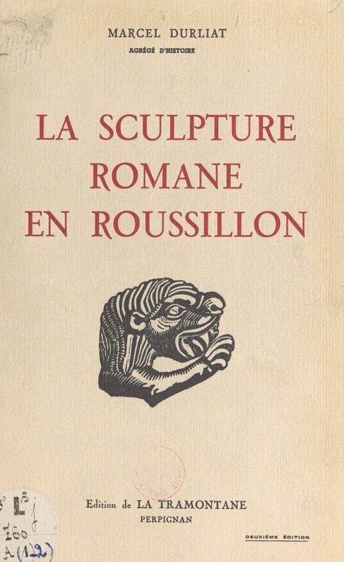 Couverture ebook de La sculpture romane en Roussillon (1). Les premiers essais du XIe siècle, les ateliers de Saint-Michel-de-Cuxa et de Serrabone, de Marcel Durliat