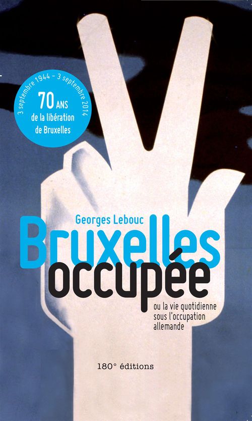 ebook cover of Bruxelles occupée. Ou la vie quotidienne sous l'occupation allemande, by Georges Lebouc