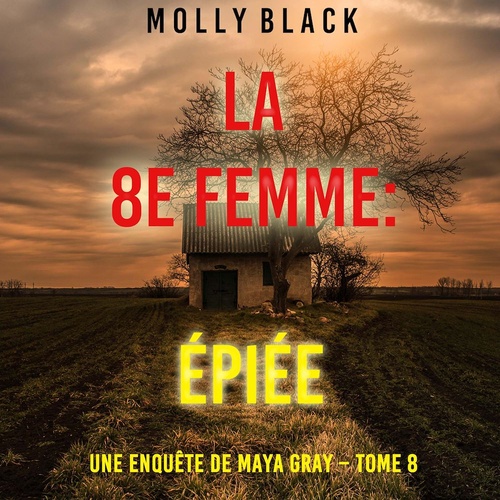 audiobook cover of La 8e Femme : Épiée (Une enquête de Maya Gray - Tome 8), by Molly Black