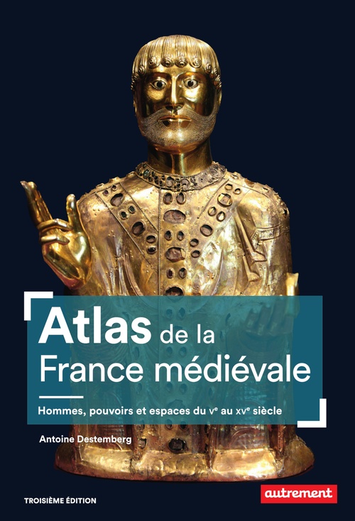 ebook cover of Atlas de la France médiévale. Hommes, pouvoirs et espaces du Ve au XVe siècle, by Antoine Destemberg