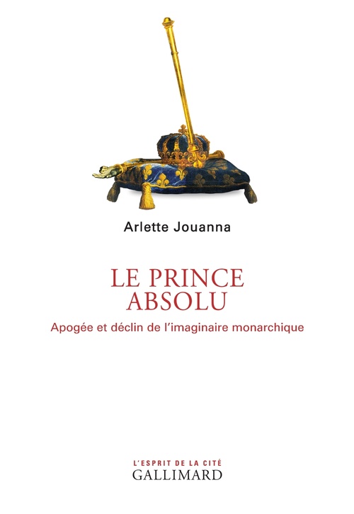 ebook cover of Le Prince absolu. Apogée et déclin de l´imaginaire monarchique, by Arlette Jouanna