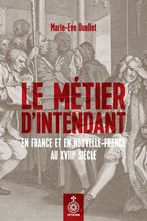 Couverture ebook de Le métier d'intendant en France et en Nouvelle-France au XVIIIe siècle, de Ouellet Marie-Eve