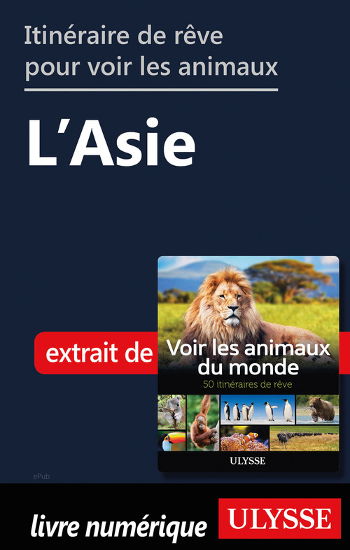 Couverture ebook de Itinéraires de rêve pour voir les animaux - L'Asie, de Ariane Arpin-Delorme