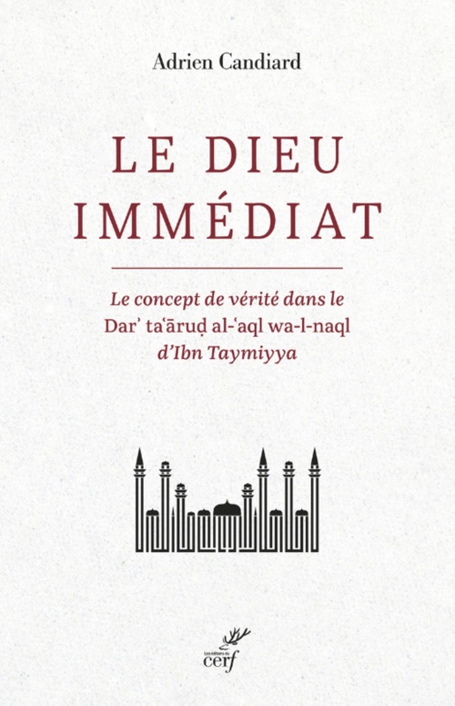 ebook cover of LE DIEU IMMEDIAT - LE CONCEPT DE VERITE DANS LE DAR'TA'ARUD AL-'AQL WA-L-NAQL D'IBN TAYMIYYA, by Adrien Candiard