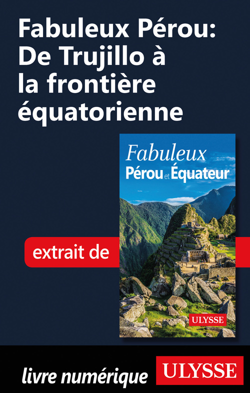 Couverture ebook de Fabuleux Pérou: De Trujillo à la frontière équatorienne, de Alain Legault