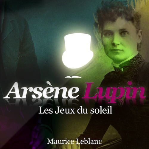 Couverture audiobook de Arsène Lupin - Les jeux du soleil, de Maurice Leblanc