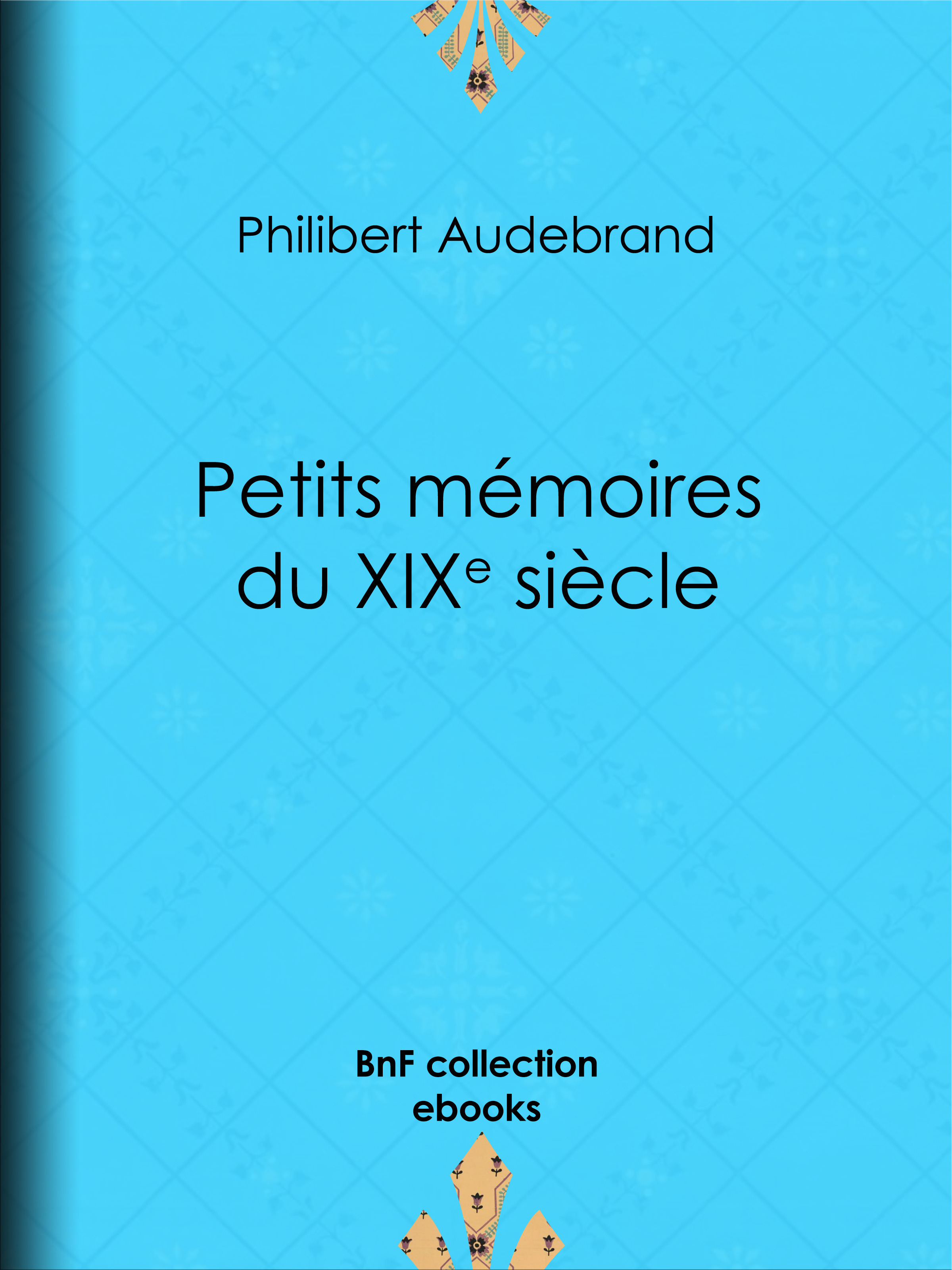 ebook cover of Petits mémoires du XIXe siècle, by Philibert Audebrand