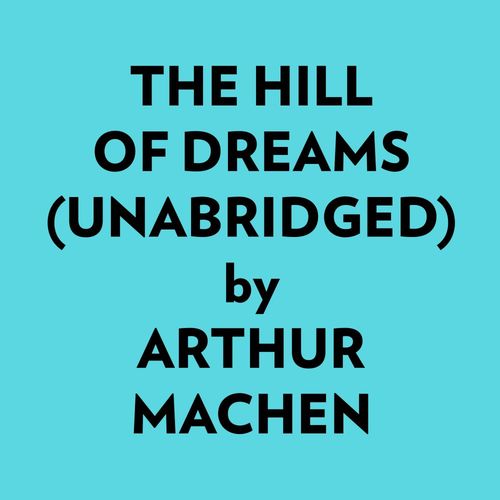 audiobook cover of The Hill Of Dreams (Unabridged), by Arthur Machen