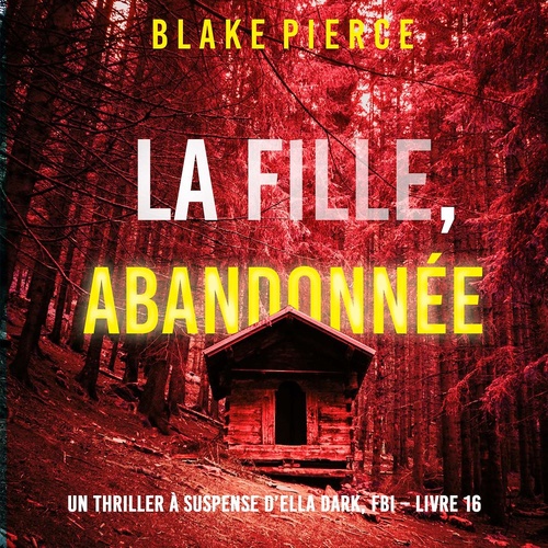 Couverture audiobook de La Fille, Abandonnée (Un Thriller à Suspense d'Ella Dark, FBI - Livre 16), de Blake Pierce