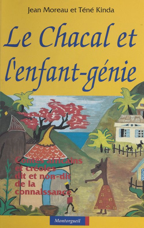 Couverture ebook de Le Chacal et l'enfant-génie : contes africains et créoles, dit et non-dit de la connaissance, de Jean Moreau, Tene Kinda