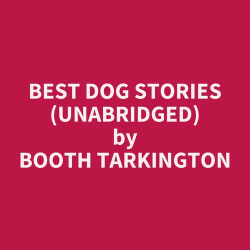 Couverture audiobook de Best Dog Stories (UNABRIDGED), de Booth Tarkington