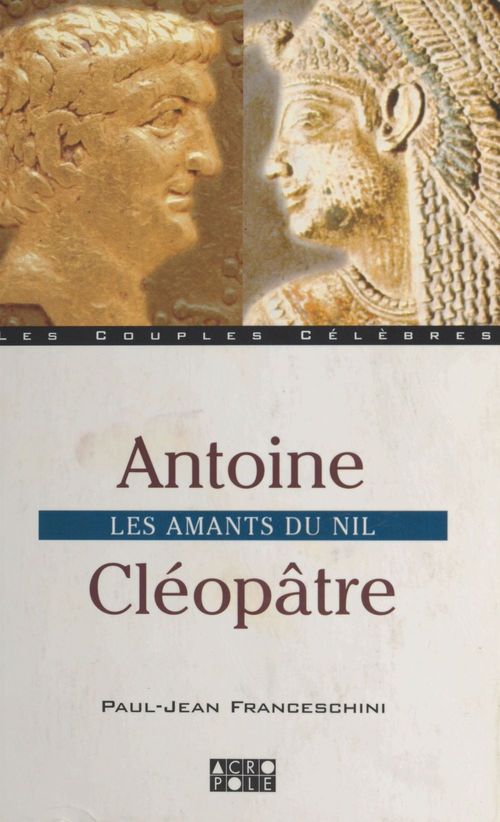 Couverture ebook de Antoine et Cléopâtre : Les Amants du Nil, de Paul-jean Franceschini
