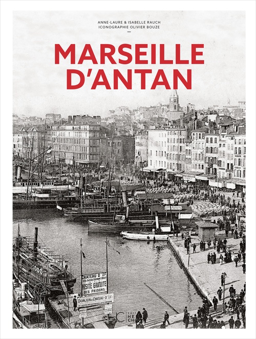 Couverture ebook de Marseille d'antan, de Anne-Laure Rauch, Isabelle Rauch, Olivier Bouze