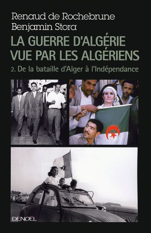 Couverture ebook de La guerre d'Algérie vue par les Algériens (Tome 2) - De la bataille d'Alger à l'indépendance, de Renaud de Rochebrune, Benjamin Stora