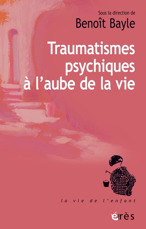 ebook cover of Traumatismes psychiques à l'aube de la vie, by Benoit BAYLE