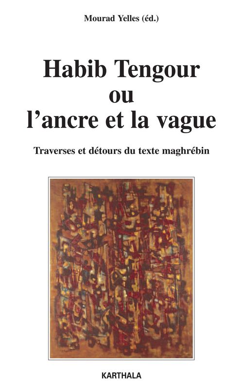 ebook cover of Habib Tengour ou l'ancre et la vague - Traverses et détours du texte maghrébin, by Mourad Yelles