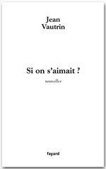 Couverture ebook de Si on s'aimait ?, de Jean Vautrin
