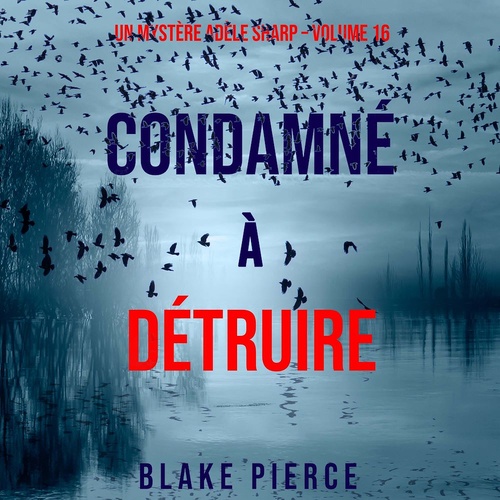 Couverture audiobook de Condamné à Détruire (Un Mystère Adèle Sharp - Volume 16), de Blake Pierce