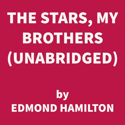 Couverture audiobook de The Stars, My Brothers (UNABRIDGED), de Edmond Hamilton