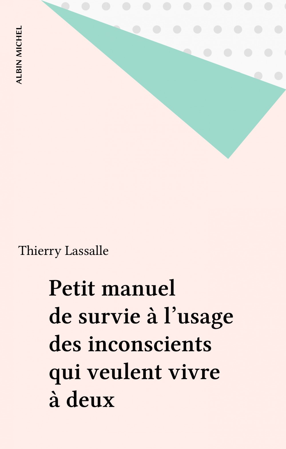 Couverture ebook de Petit manuel de survie à l'usage des inconscients qui veulent vivre à deux, de Lassalle Thierry