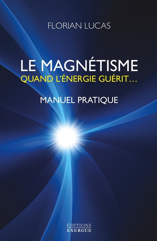 ebook cover of Le magnétisme - Quand l'énergie guérit..., by Florian Lucas