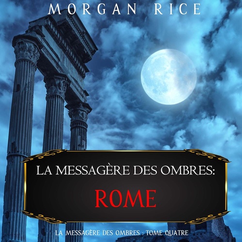 audiobook cover of La Messagère des Ombres: Rome (La Messagère des Ombres - Tome Quatre), by Morgan Rice
