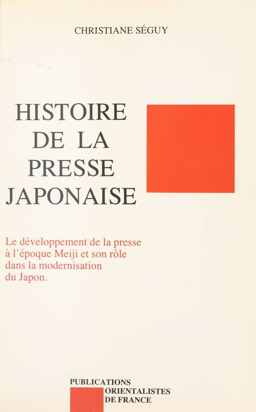 ebook cover of Histoire de la presse japonaise : le développement de la presse à l'époque Meiji et son rôle dans la modernisation du Japon, by Christiane Séguy