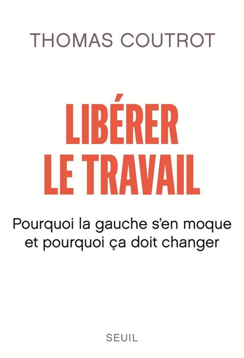 Couverture ebook de Libérer le travail - Pourquoi la gauche s'en moque et pourquoi ça doit changer, de Thomas Coutrot