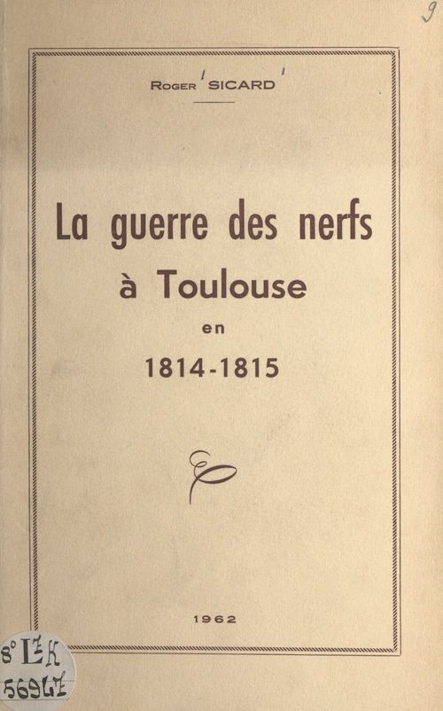 Couverture ebook de La guerre des nerfs à Toulouse en 1814-1815, de Roger Sicard
