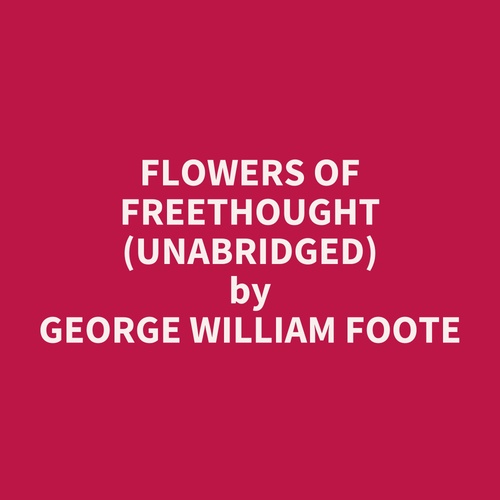 Couverture audiobook de Flowers of Freethought (UNABRIDGED), de George William Foote