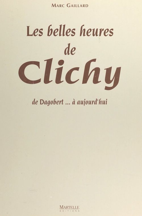 ebook cover of Les belles heures de Clichy : de Dagobert à aujourd'hui, by Marc Gaillard
